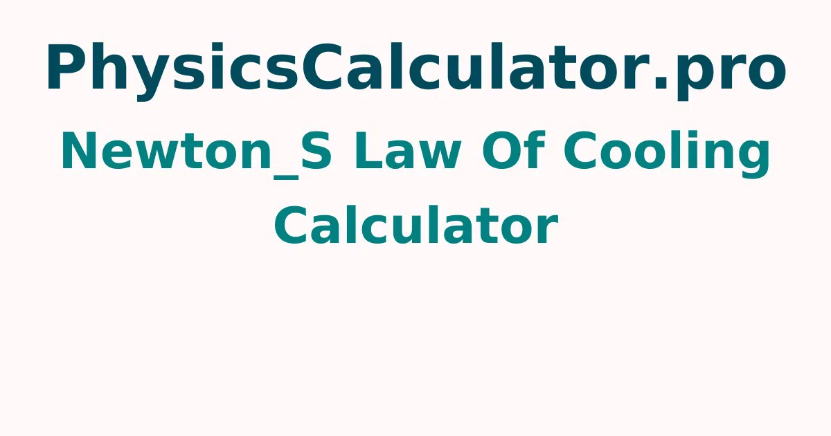 Newton's Law of Cooling Calculator